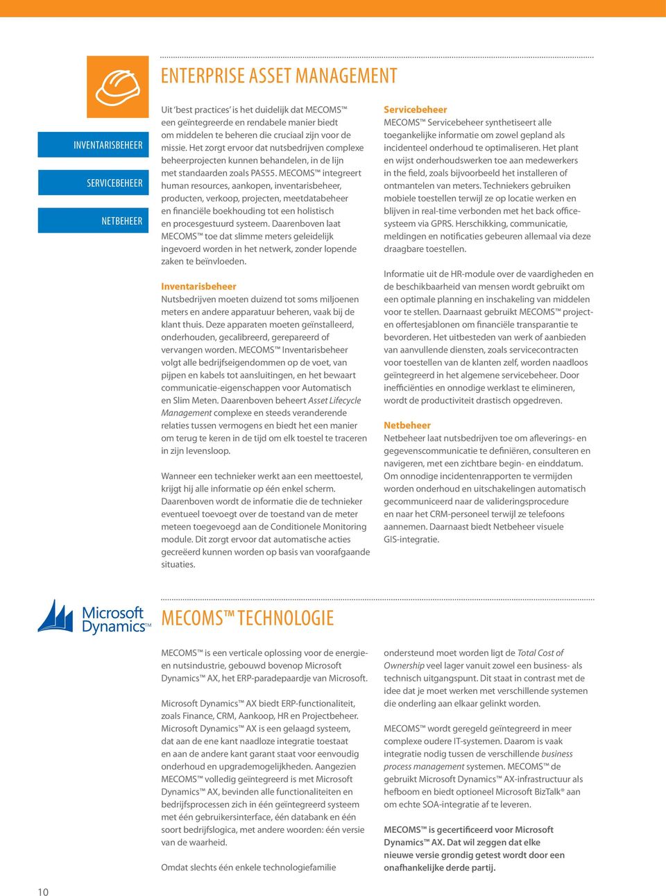 MECOMS integreert human resources, aankopen, inventarisbeheer, producten, verkoop, projecten, meetdatabeheer en financiële boekhouding tot een holistisch en procesgestuurd systeem.