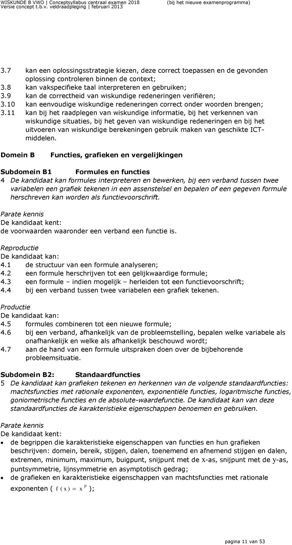 9 kan de correctheid van wiskundige redeneringen verifiëren; 3.10 kan eenvoudige wiskundige redeneringen correct onder woorden brengen; 3.