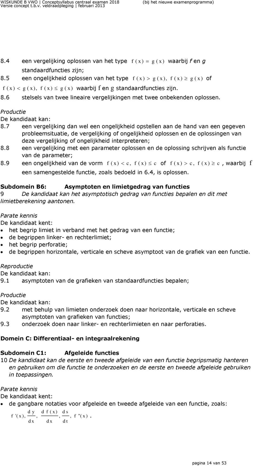 5 een ongelijkheid oplossen van het type f ( ) g ( ), f ( ) g ( ) of f ( ) g ( ), f ( ) g ( ) waarbij f en g standaardfuncties zijn. 8.