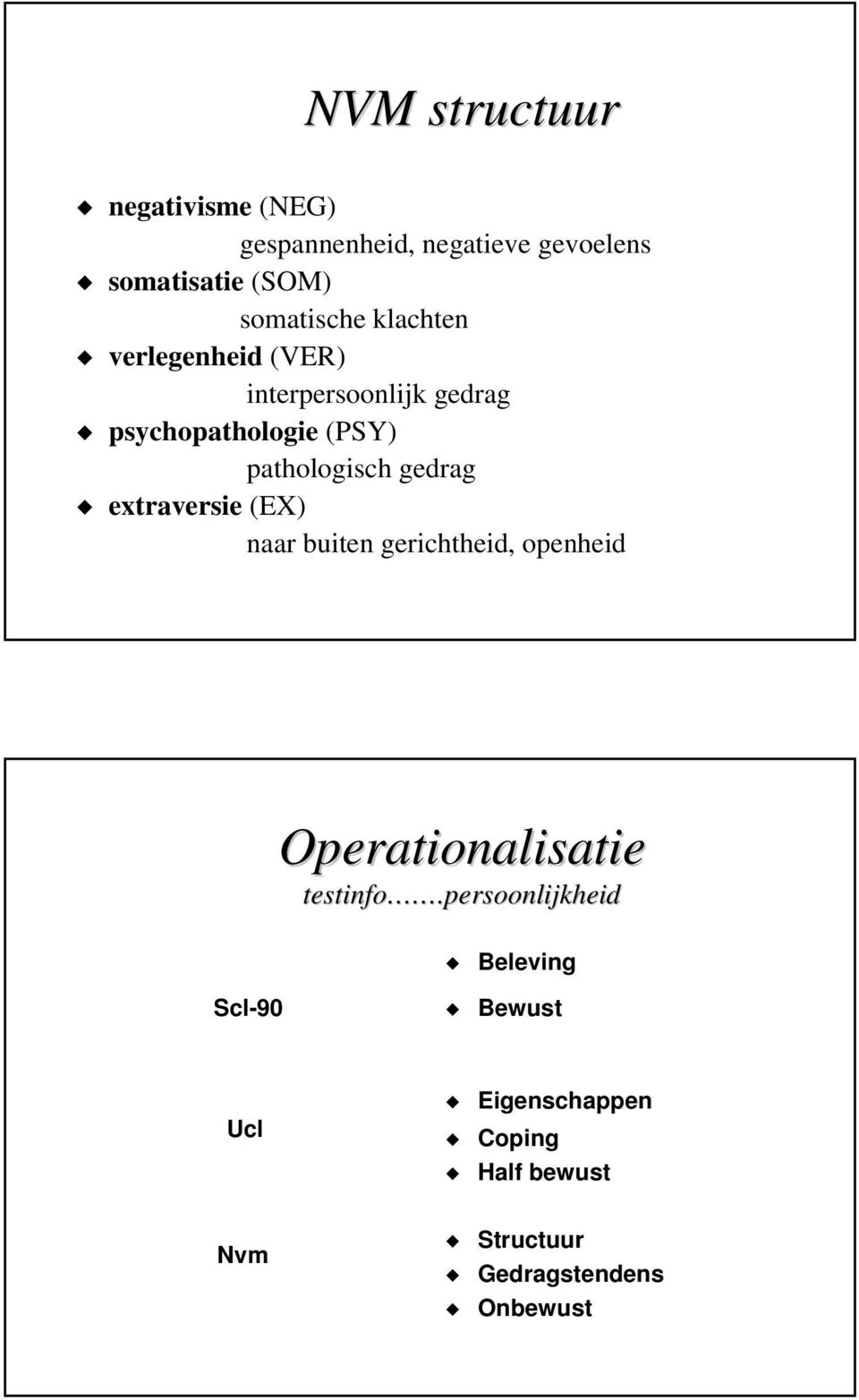 extraversie (EX) naar buiten gerichtheid, openheid Operationalisatie testinfo.