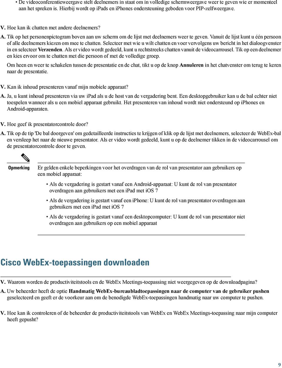 Tik op het personenpictogram boven aan uw scherm om de lijst met deelnemers weer te geven. Vanuit de lijst kunt u één persoon of alle deelnemers kiezen om mee te chatten.