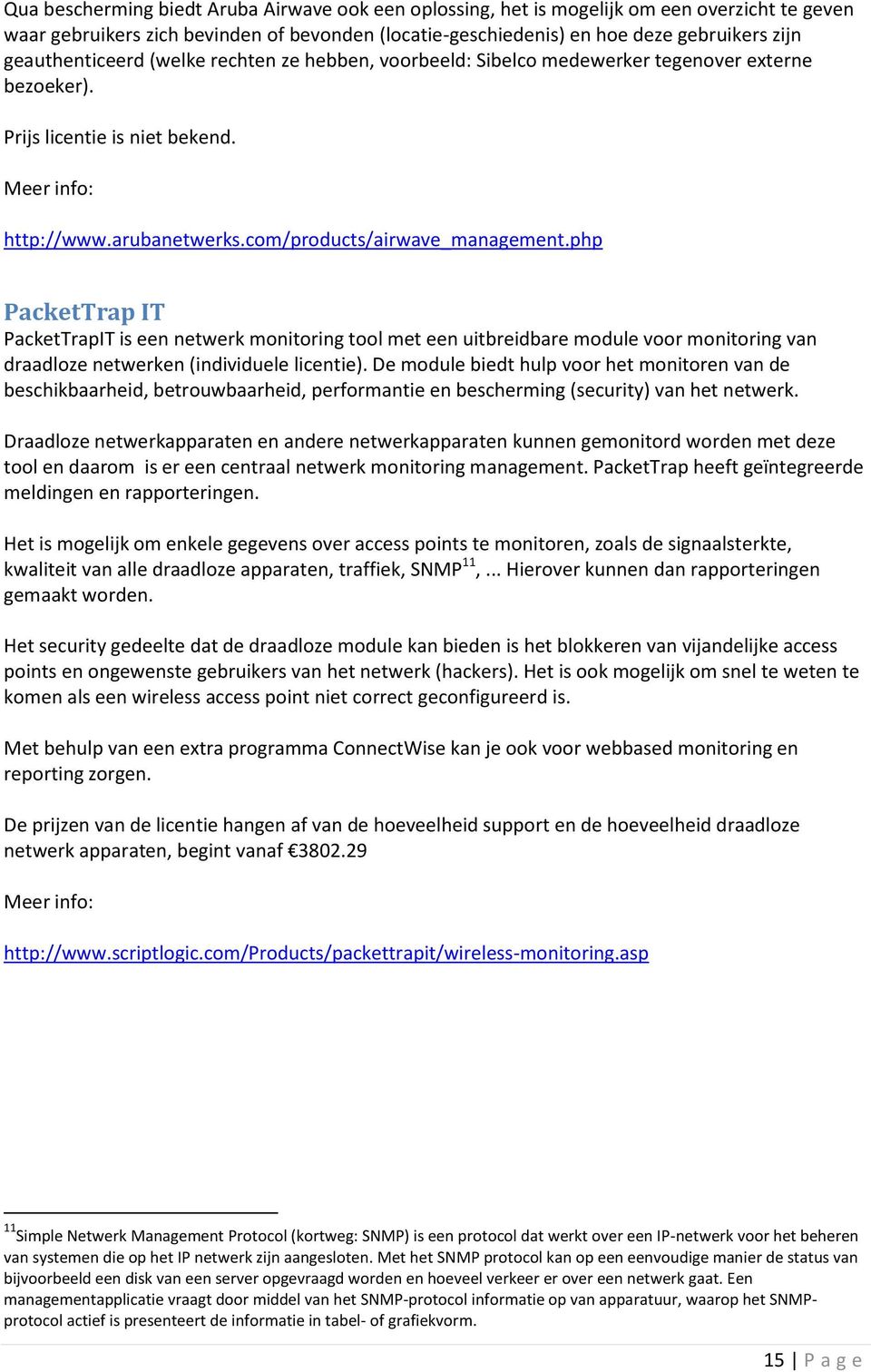 php PacketTrap IT PacketTrapIT is een netwerk monitoring tool met een uitbreidbare module voor monitoring van draadloze netwerken (individuele licentie).