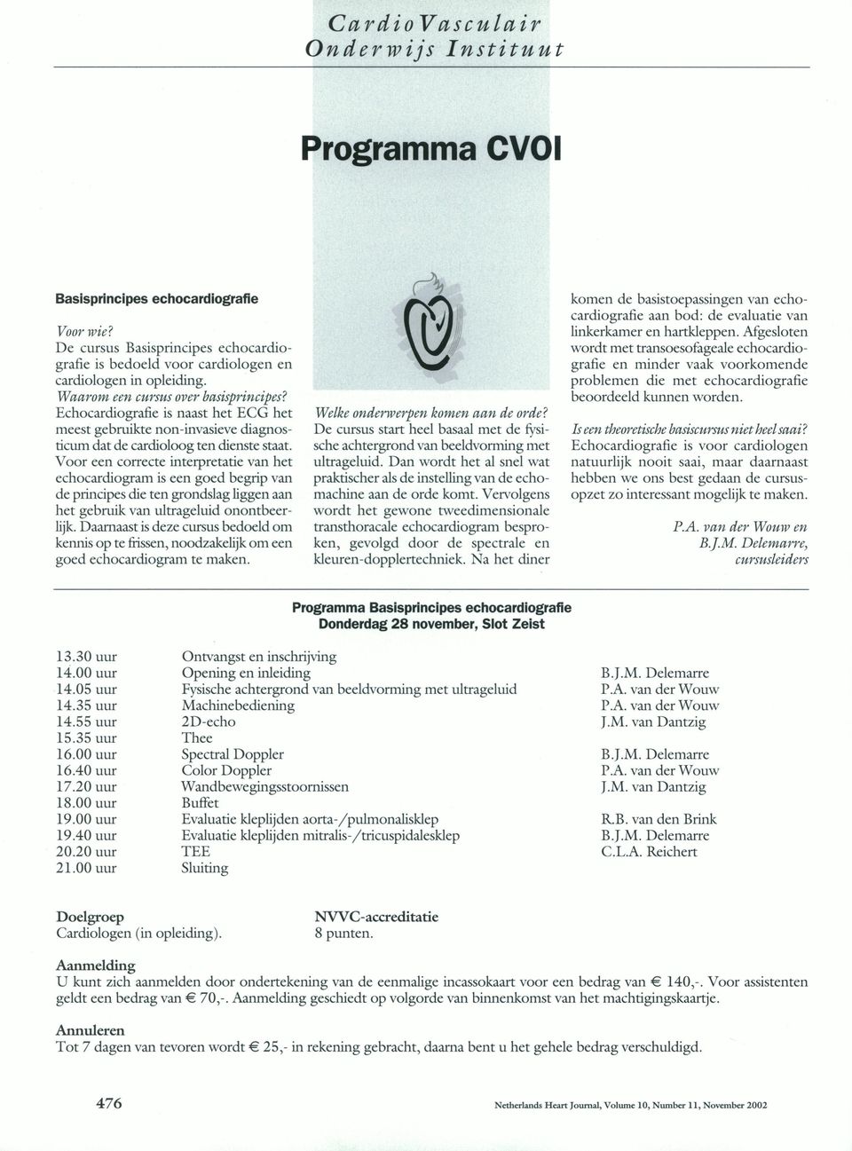 Voor een correcte interpretatie van het echocardiogram is een goed begrip van de principes die ten grondslag liggen aan het gebruik van ultrageluid onontbeerlijk.