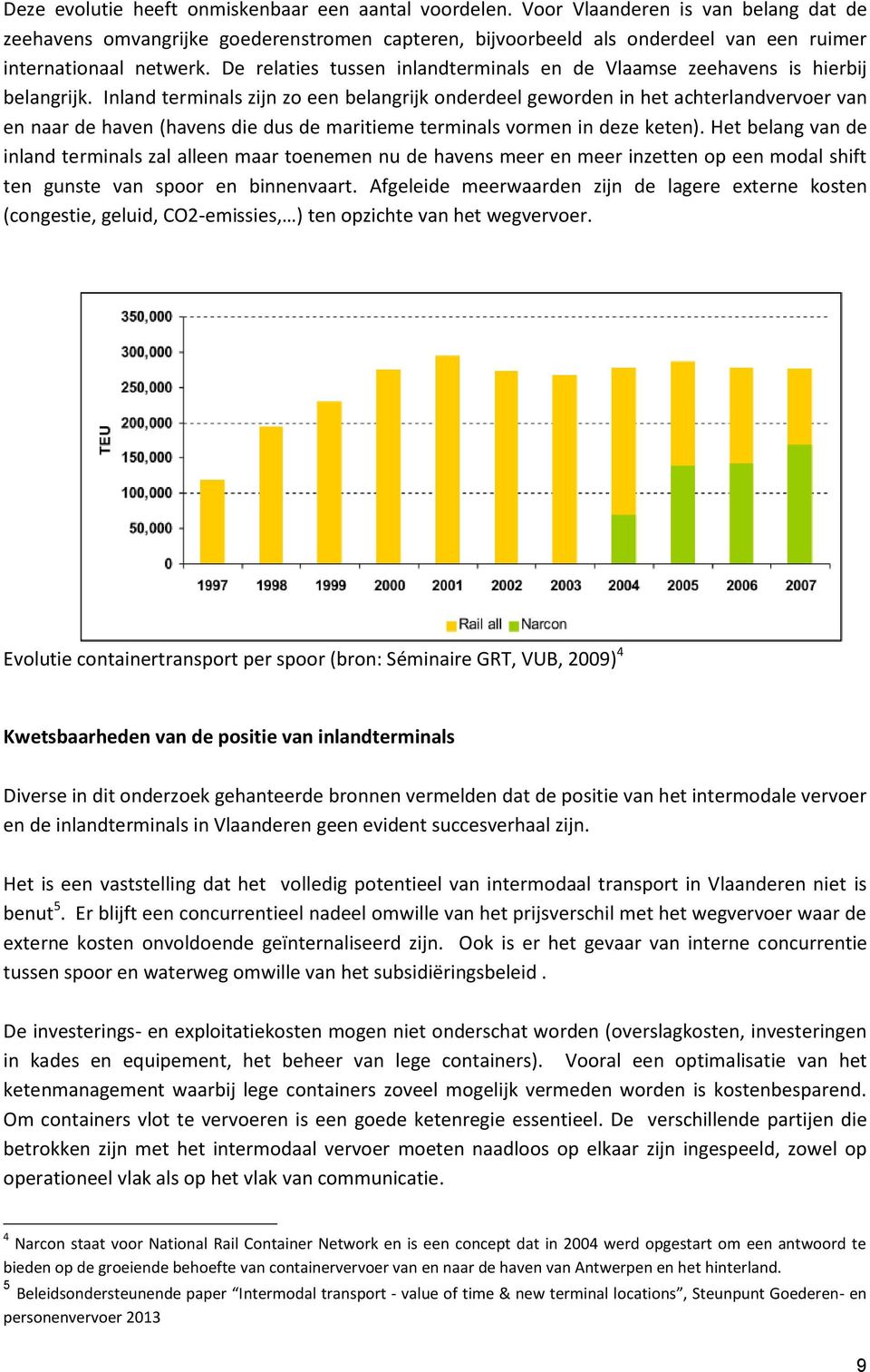 De relaties tussen inlandterminals en de Vlaamse zeehavens is hierbij belangrijk.