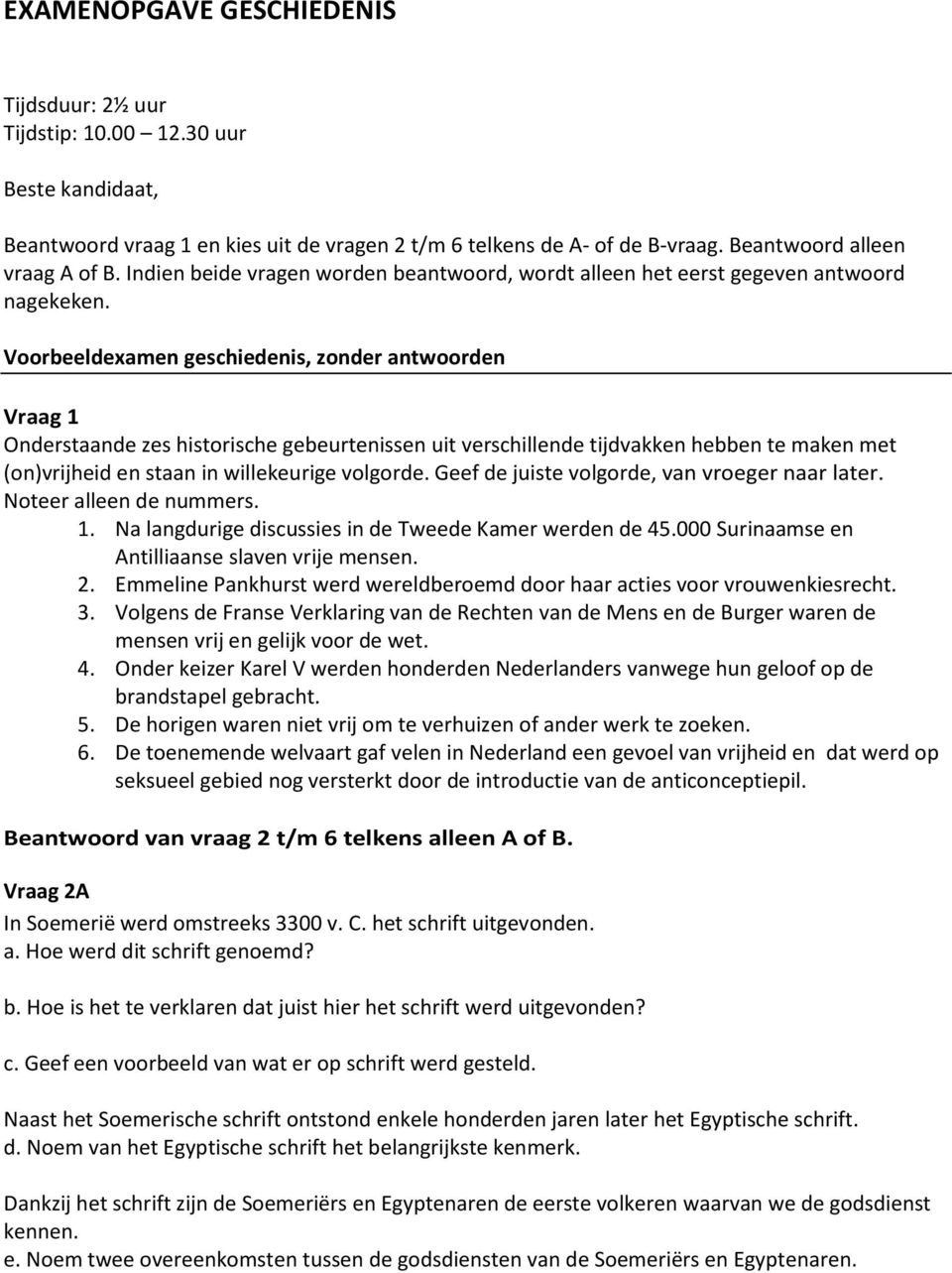 Voorbeeldexamen geschiedenis, zonder antwoorden Vraag 1 Onderstaande zes historische gebeurtenissen uit verschillende tijdvakken hebben te maken met (on)vrijheid en staan in willekeurige volgorde.