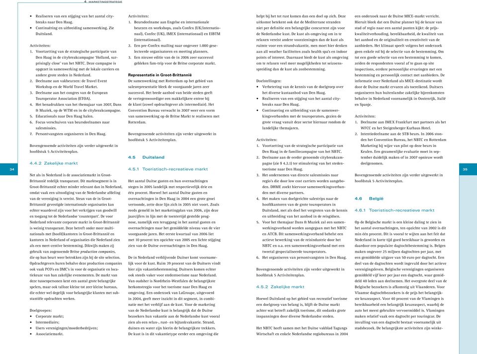 Hieruit bleek dat een Duitse planner bij de keuze van Continuëring en uitbreiding samenwerking. Zie Duitsland.