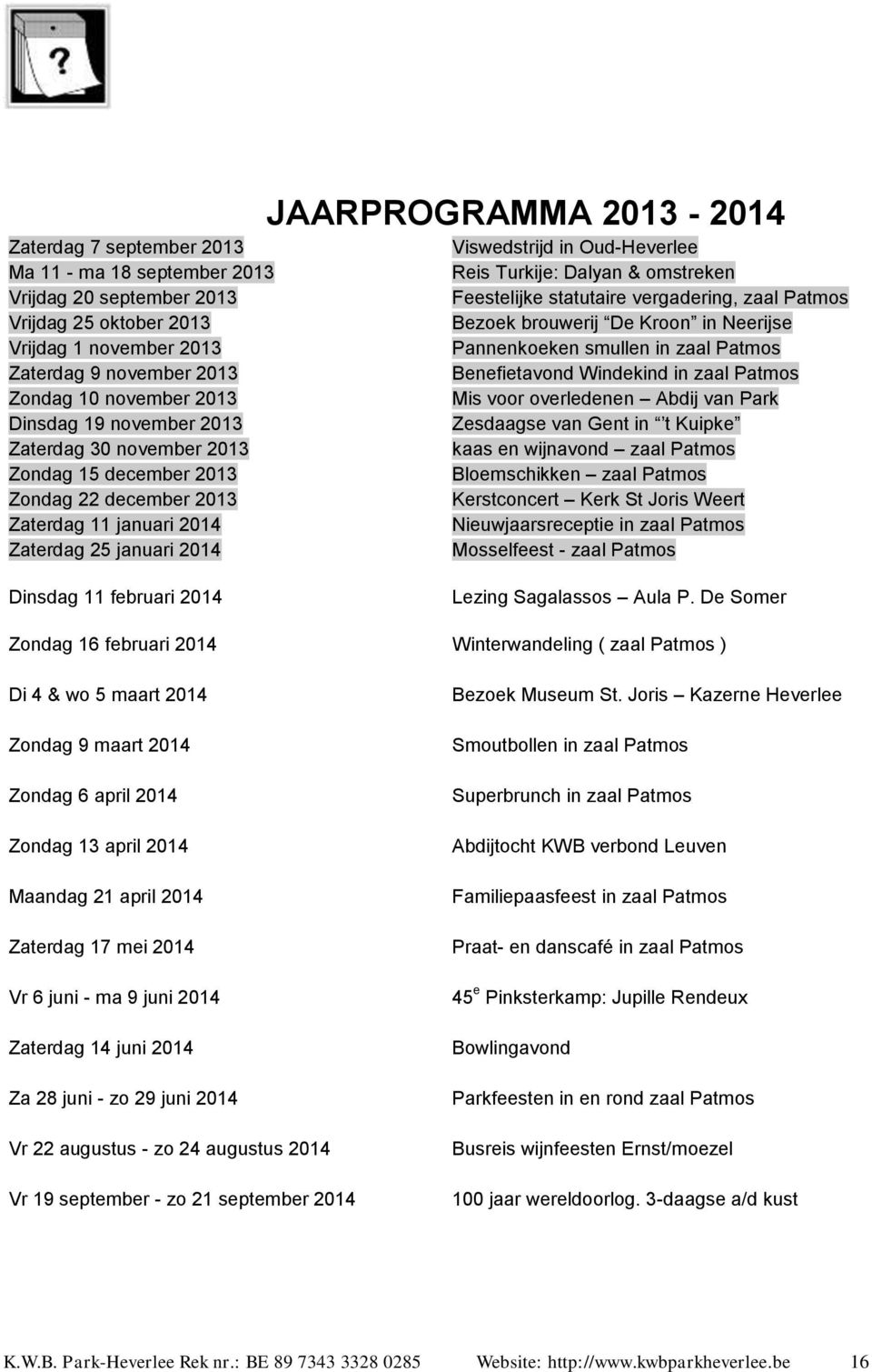 zaal Patmos Zondag 10 november 2013 Mis voor overledenen Abdij van Park Dinsdag 19 november 2013 Zesdaagse van Gent in t Kuipke Zaterdag 30 november 2013 kaas en wijnavond zaal Patmos Zondag 15