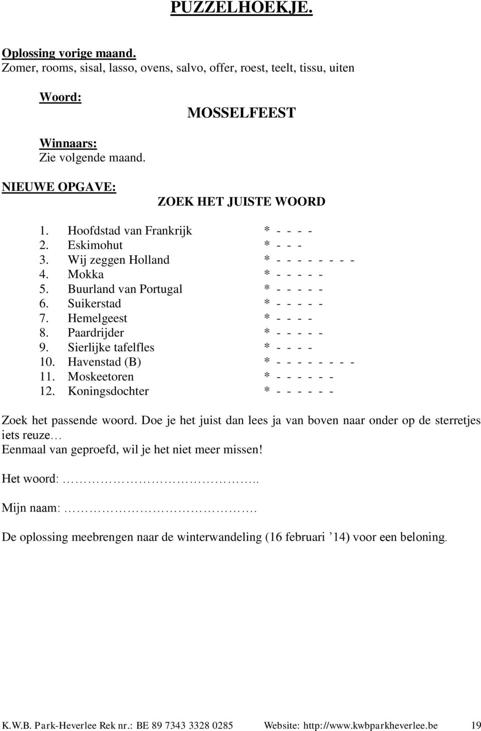 Suikerstad * - - - - - 7. Hemelgeest * - - - - 8. Paardrijder * - - - - - 9. Sierlijke tafelfles * - - - - 10. Havenstad (B) * - - - - - - - - 11. Moskeetoren * - - - - - - 12.