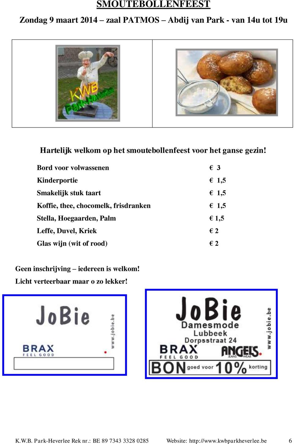 Bord voor volwassenen 3 Kinderportie 1,5 Smakelijk stuk taart 1,5 Koffie, thee, chocomelk, frisdranken 1,5 Stella,