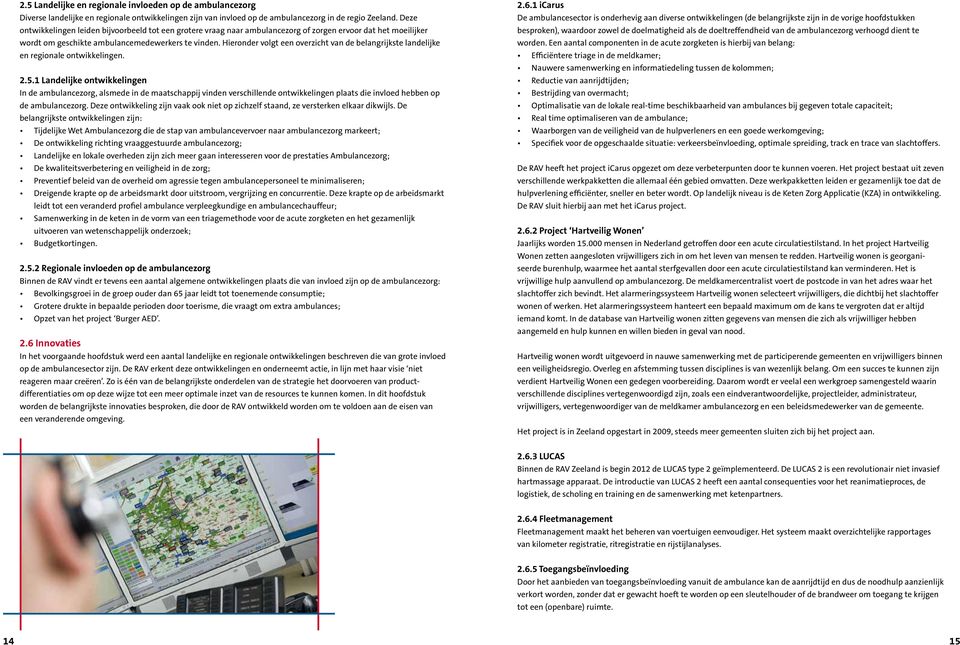 Hieronder volgt een overzicht van de belangrijkste landelijke en regionale ontwikkelingen. 2.5.