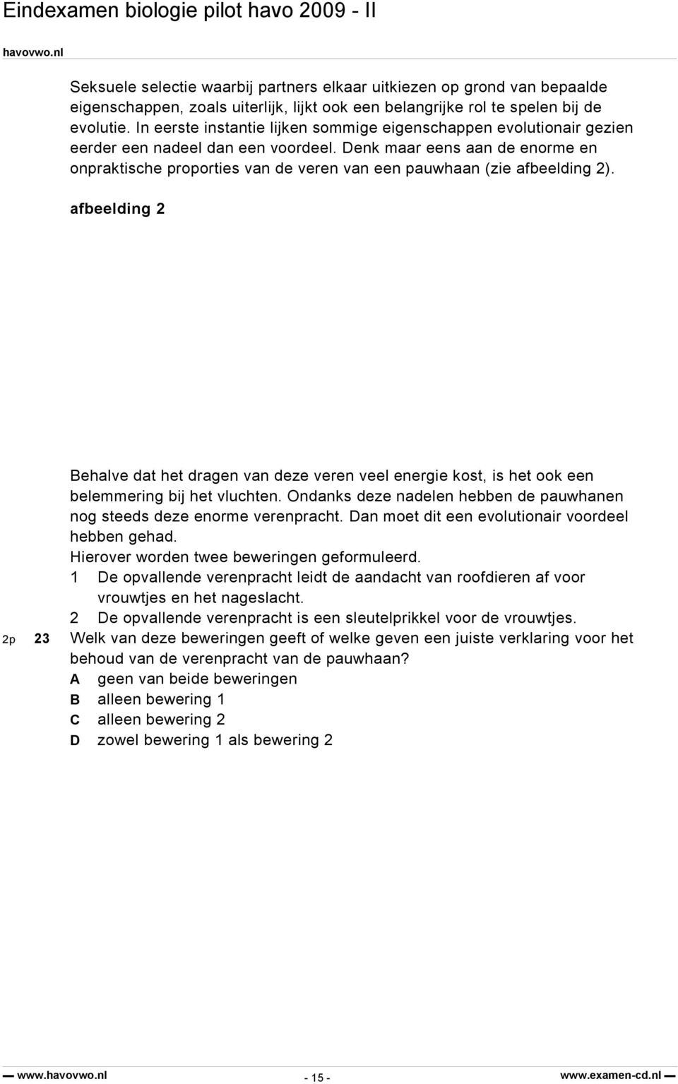 Denk maar eens aan de enorme en onpraktische proporties van de veren van een pauwhaan (zie afbeelding 2).