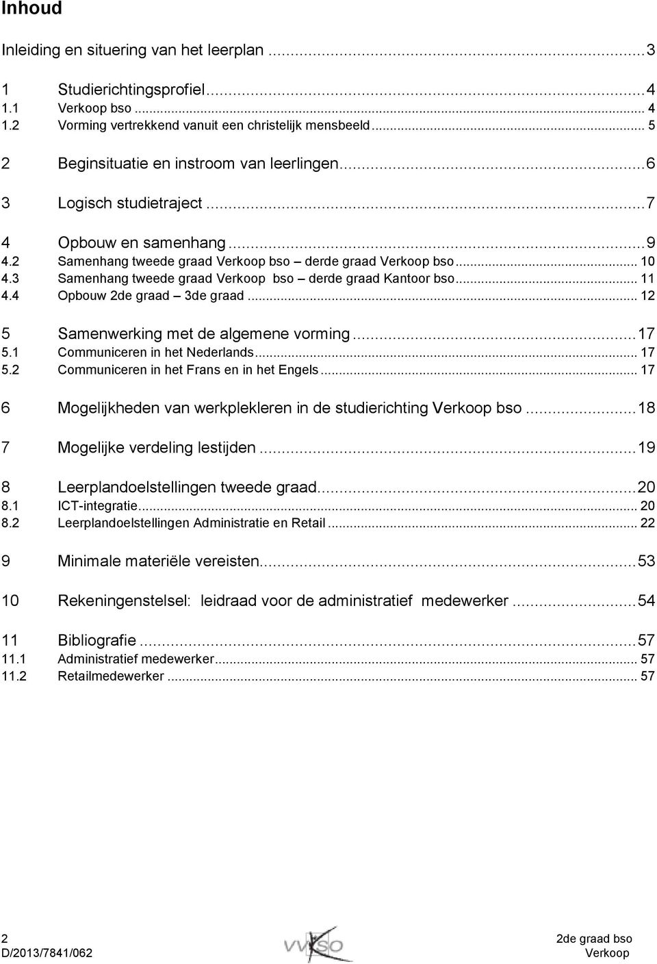 4 Opbouw 2de graad 3de graad... 12 5 Samenwerking met de algemene vorming... 17 5.1 Communiceren in het Nederlands... 17 5.2 Communiceren in het Frans en in het Engels.