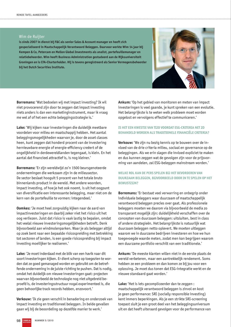 Wim heeft Business Administration gestudeerd aan de Rijksuniversiteit Groningen en is CFA-Charterholder. Hij is tevens geregistreerd als Senior Vermogensbeheerder bij het Dutch Securities Institute.