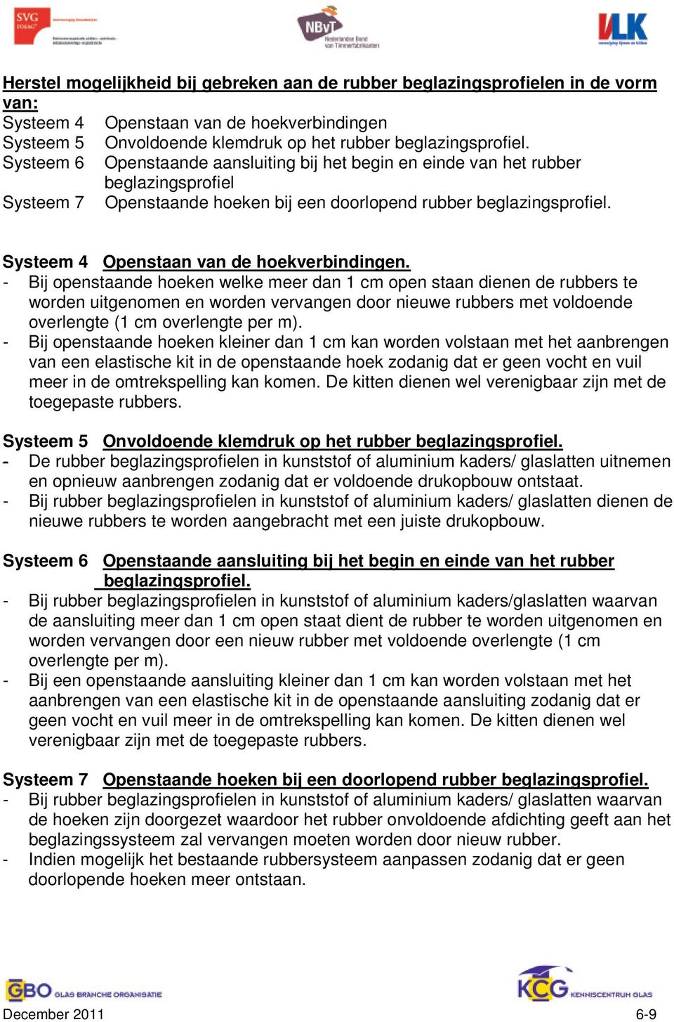 Systeem 4 Openstaan van de hoekverbindingen.