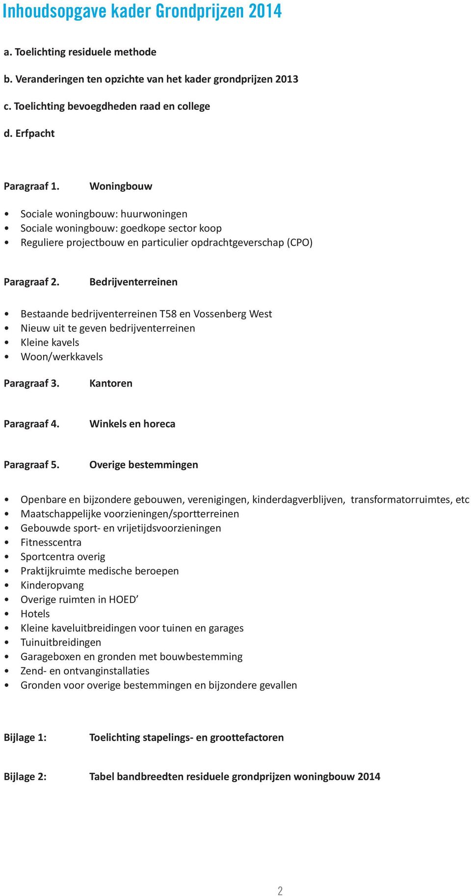 Bedrijventerreinen Bestaande bedrijventerreinen T58 en Vossenberg West Nieuw uit te geven bedrijventerreinen Kleine kavels Woon/werkkavels Paragraaf 3. Kantoren Paragraaf 4.