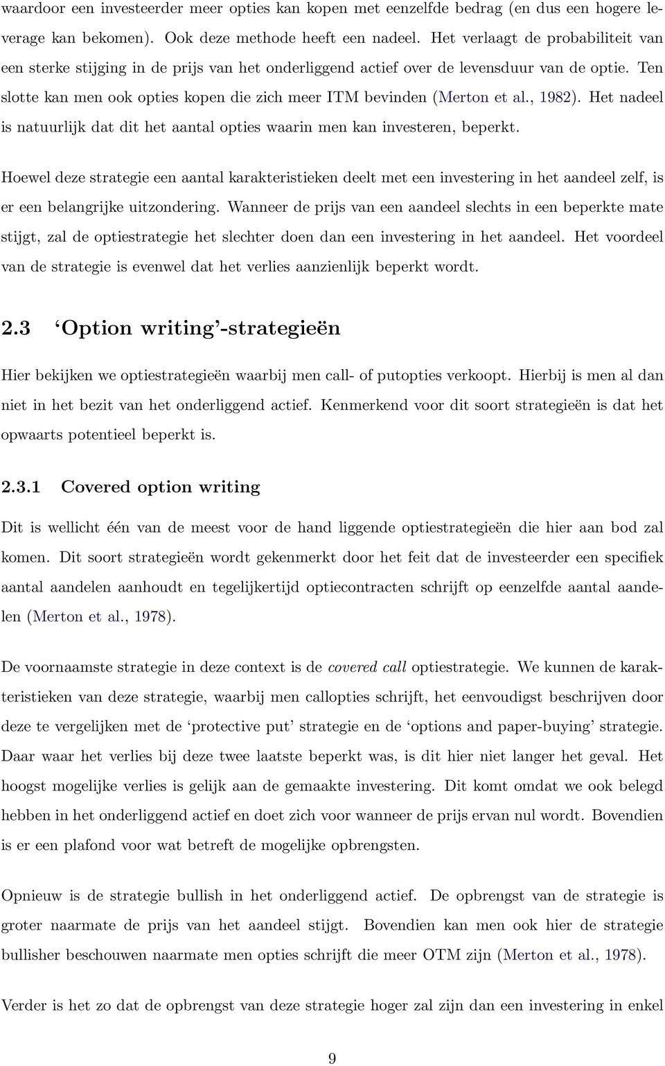 Ten slotte kan men ook opties kopen die zich meer ITM bevinden (Merton et al., 1982). Het nadeel is natuurlijk dat dit het aantal opties waarin men kan investeren, beperkt.