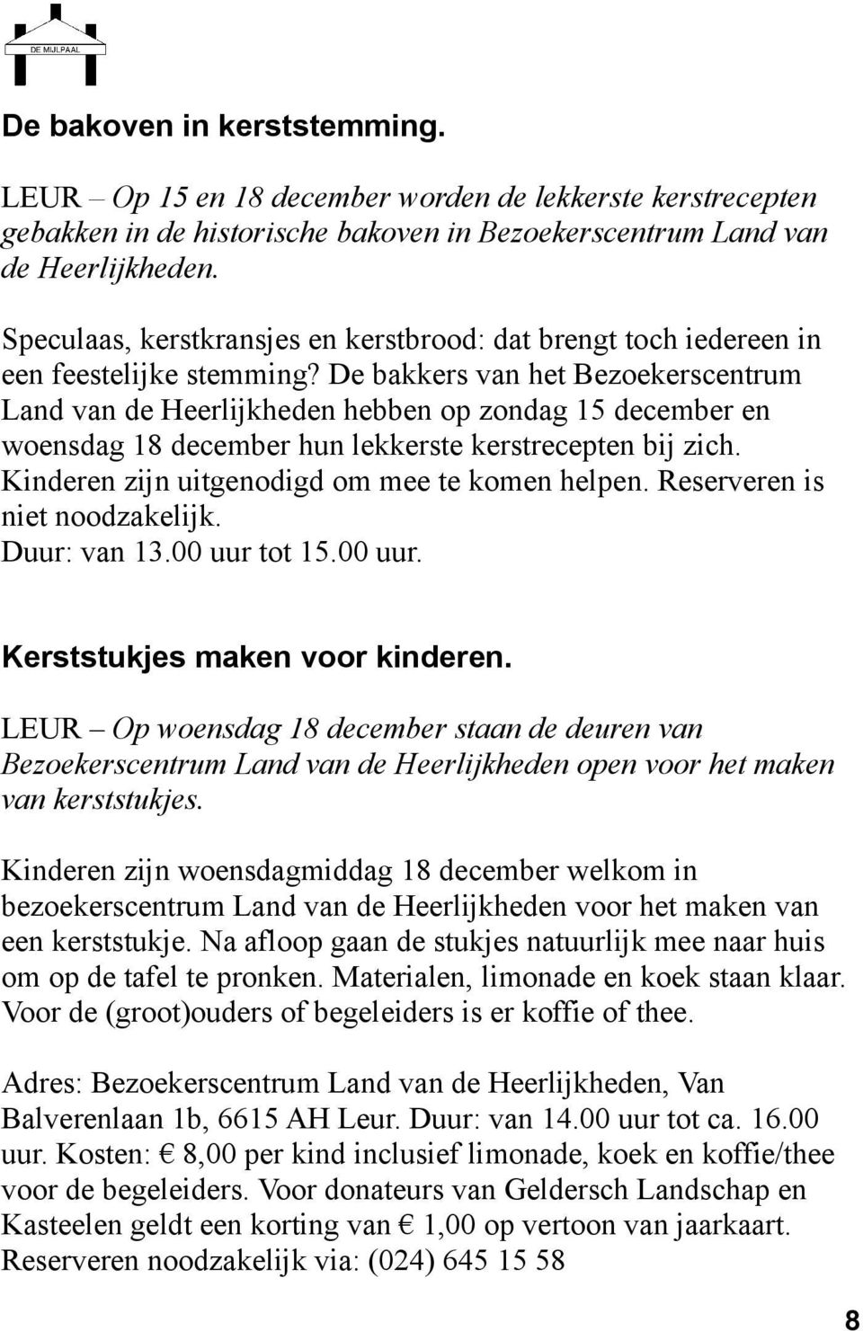 De bakkers van het Bezoekerscentrum Land van de Heerlijkheden hebben op zondag 15 december en woensdag 18 december hun lekkerste kerstrecepten bij zich.