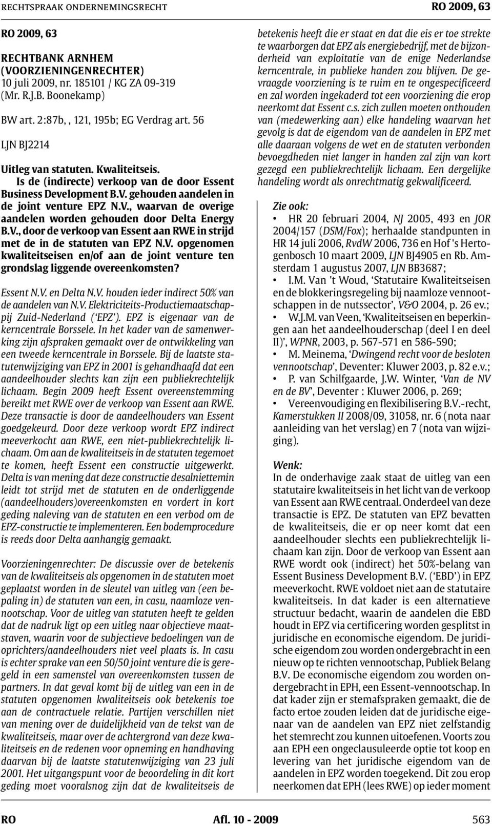 V. opgenomen kwaliteitseisen en/of aan de joint venture ten grondslag liggende overeenkomsten? Essent N.V. en Delta N.V. houden ieder indirect 50% van de aandelen van N.V. Elektriciteits-Productiemaatschappij Zuid-Nederland ( EPZ ).