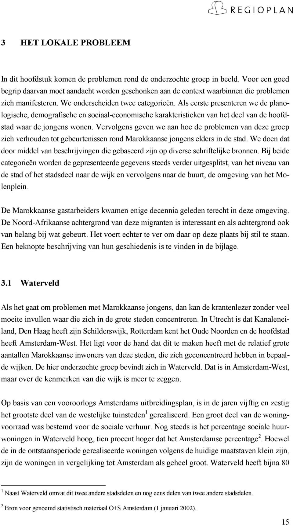 Als eerste presenteren we de planologische, demografische en sociaal-economische karakteristieken van het deel van de hoofdstad waar de jongens wonen.