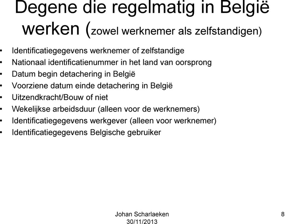 Voorziene datum einde detachering in België Uitzendkracht/Bouw of niet Wekelijkse arbeidsduur (alleen voor