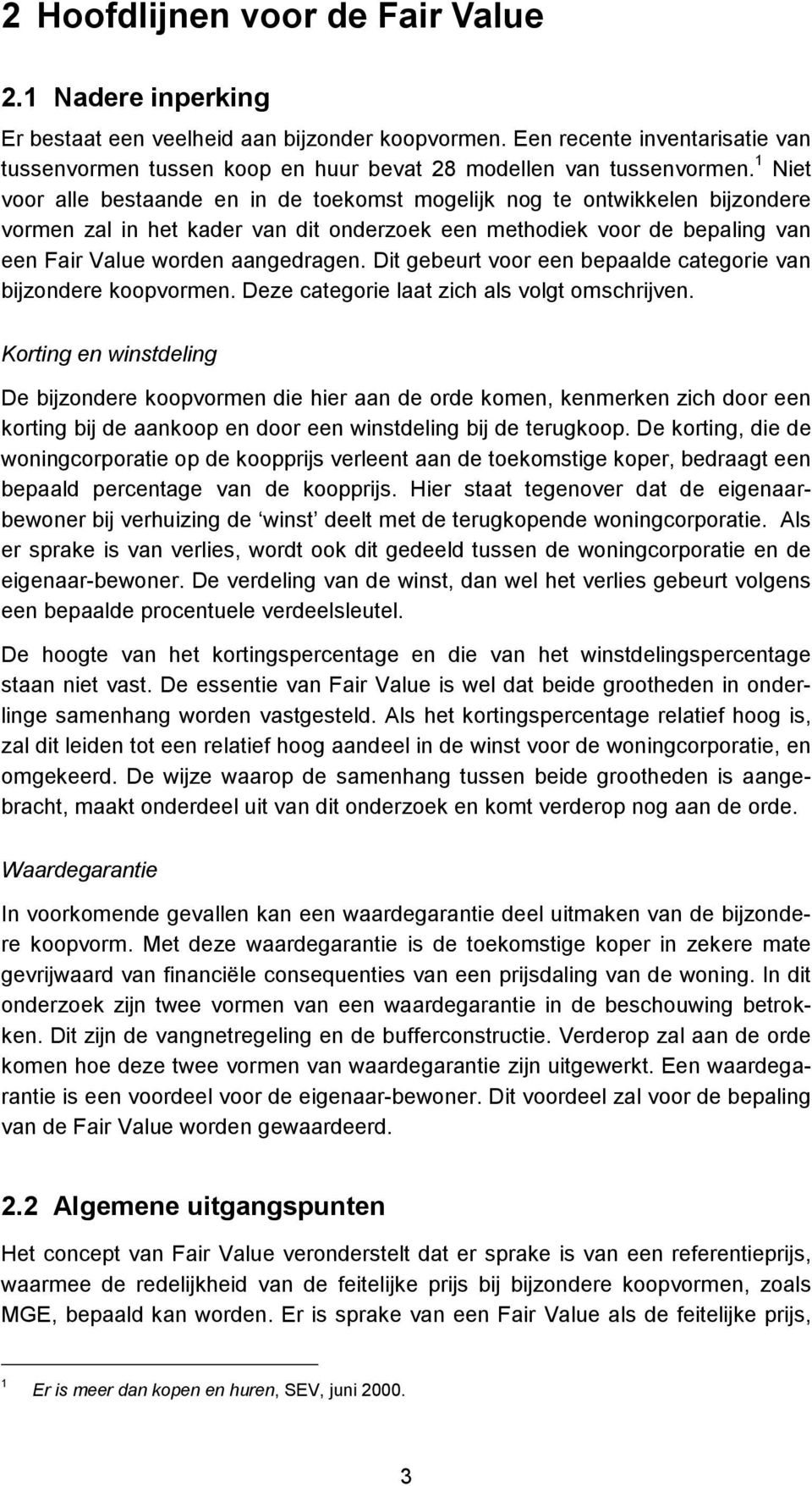 1 Niet voor alle bestaande en in de toekomst mogelijk nog te ontwikkelen bijzondere vormen zal in het kader van dit onderzoek een methodiek voor de bepaling van een Fair Value worden aangedragen.