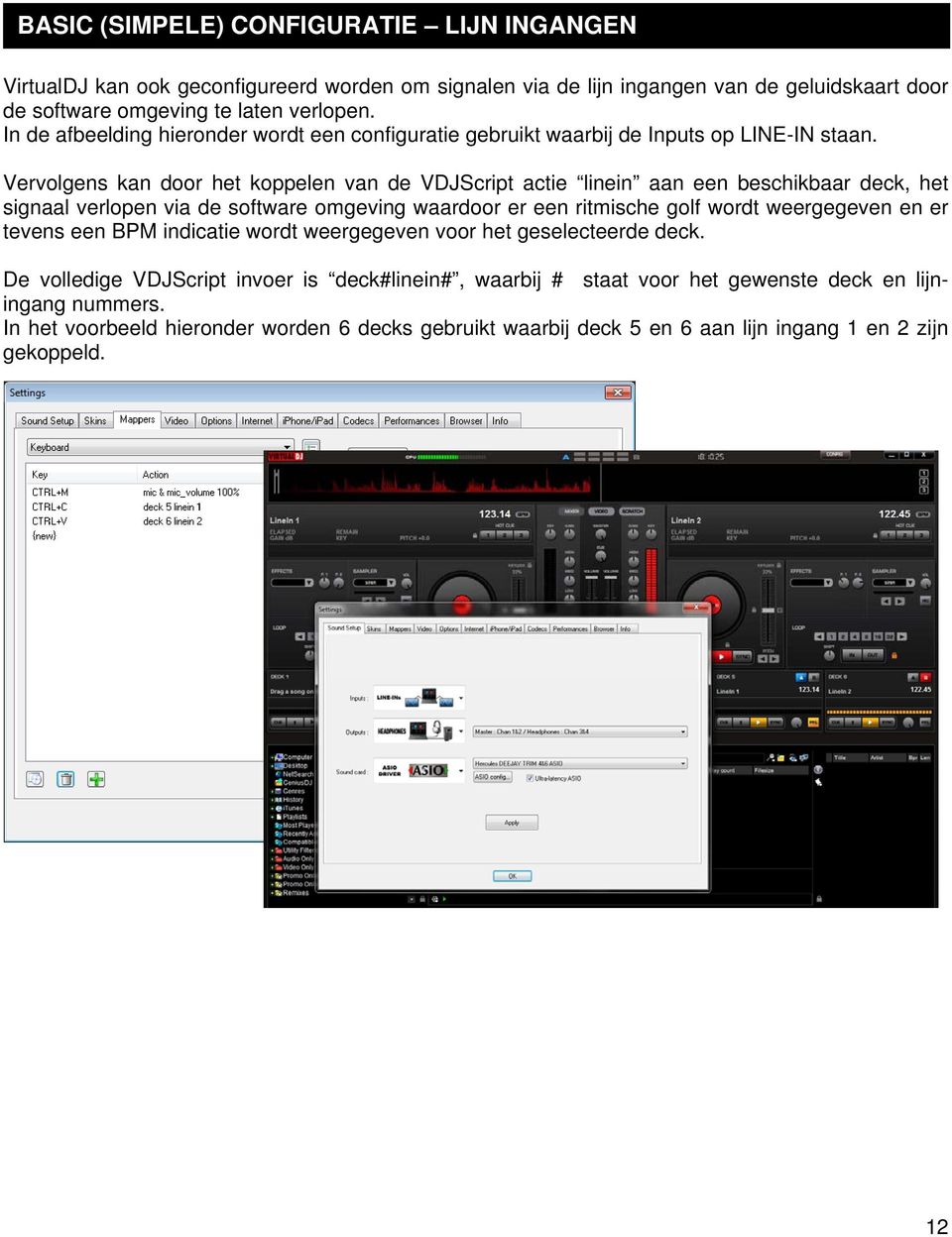 Vervolgens kan door het koppelen van de VDJScript actie linein aan een beschikbaar deck, het signaal verlopen via de software omgeving waardoor er een ritmische golf wordt weergegeven en er