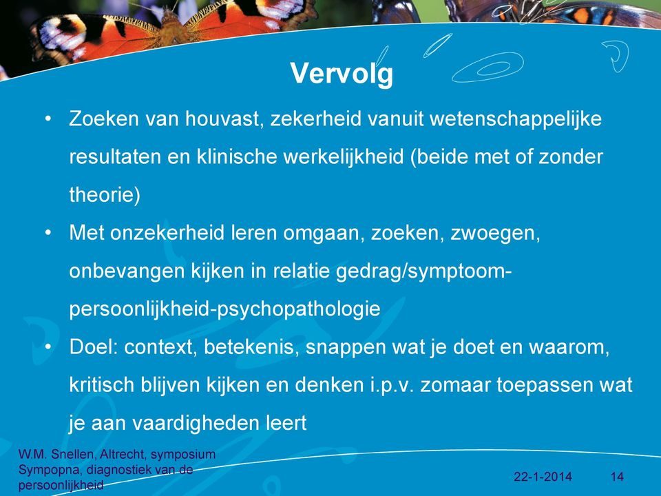 onbevangen kijken in relatie gedrag/symptoom-psychopathologie Doel: context, betekenis, snappen