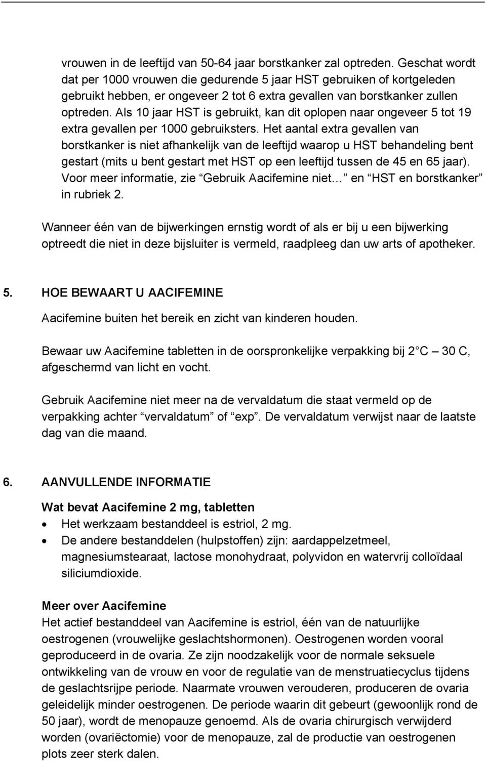 Als 10 jaar HST is gebruikt, kan dit oplopen naar ongeveer 5 tot 19 extra gevallen per 1000 gebruiksters.