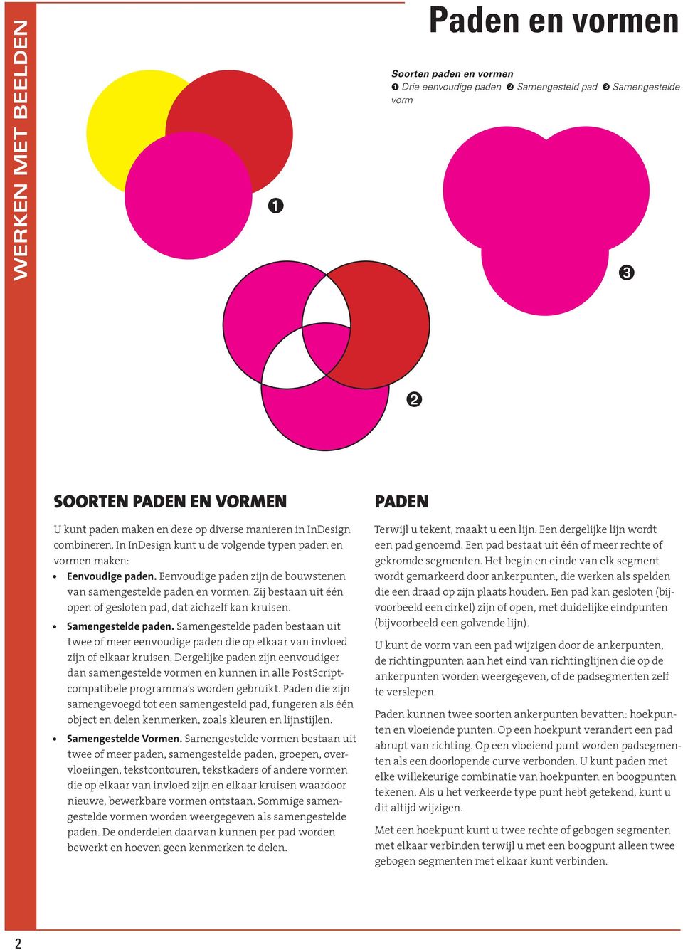 Zij bestaan uit één open of gesloten pad, dat zichzelf kan kruisen. Samengestelde paden. Samengestelde paden bestaan uit twee of meer eenvoudige paden die op elkaar van invloed zijn of elkaar kruisen.