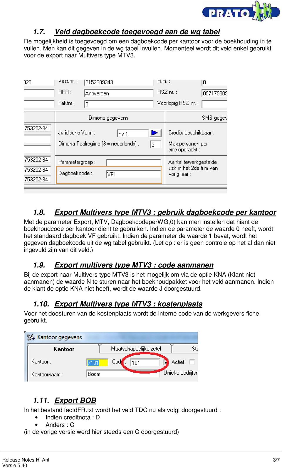Export Multivers type MTV3 : gebruik dagboekcode per kantoor Met de parameter Export, MTV, DagboekcodeperWG,0) kan men instellen dat hiant de boekhoudcode per kantoor dient te gebruiken.