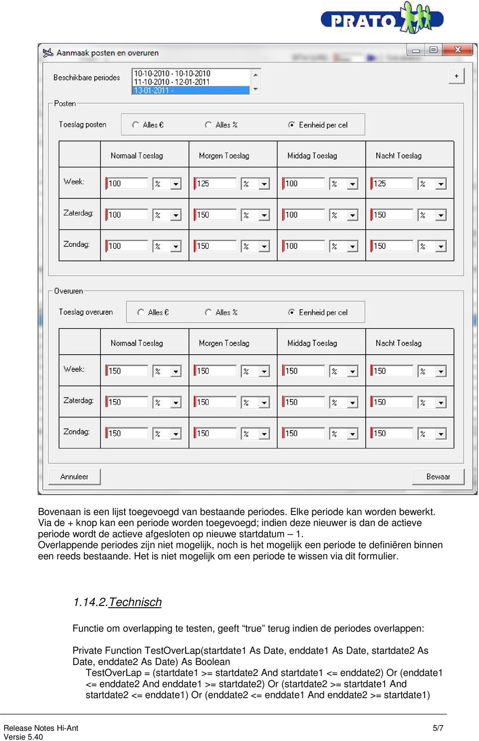 Overlappende periodes zijn niet mogelijk, noch is het mogelijk een periode te definiëren binnen een reeds bestaande. Het is niet mogelijk om een periode te wissen via dit formulier. 1.14.2.