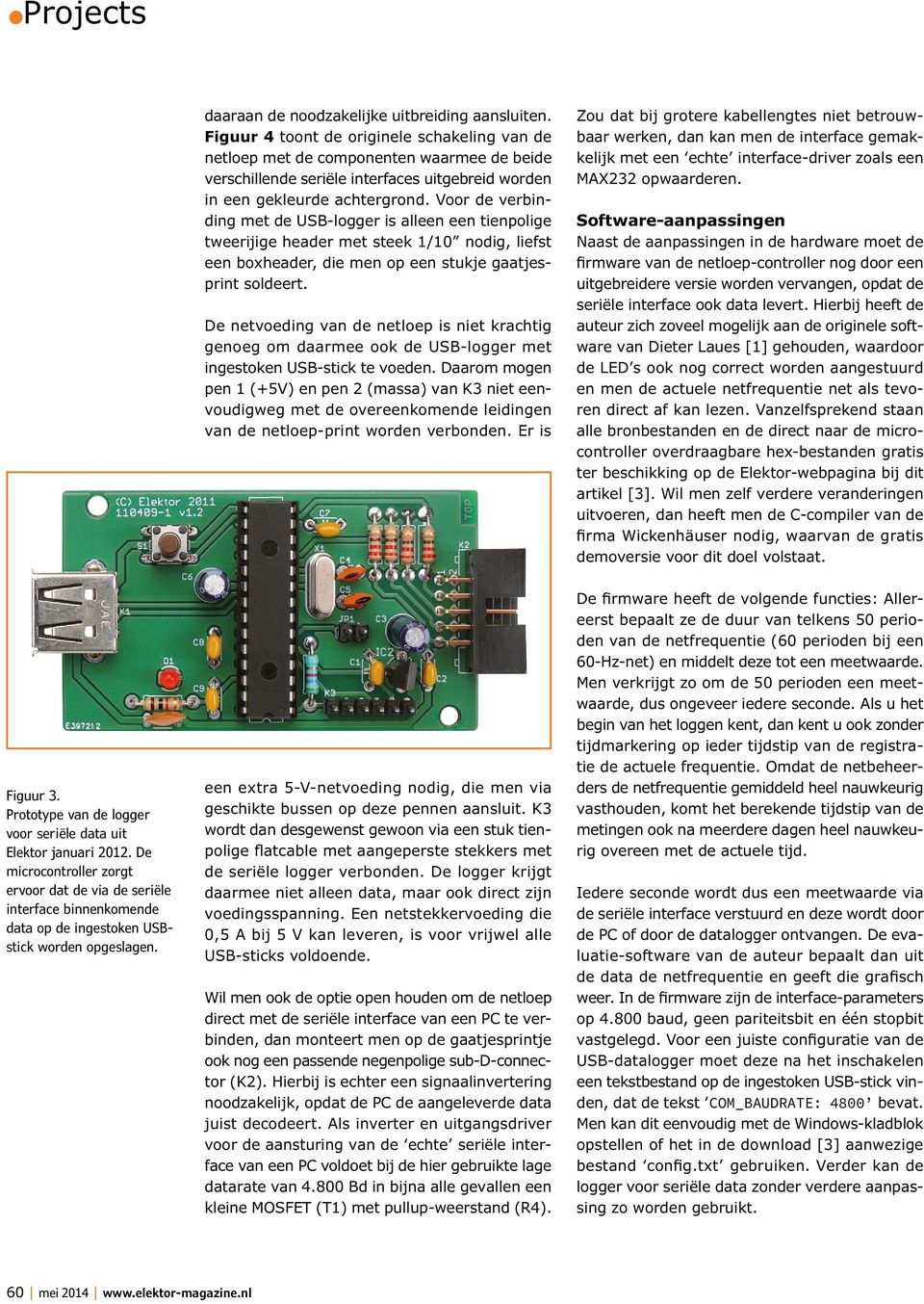 Voor de verbinding met de USB-logger is alleen een tienpolige tweerijige header met steek /0 nodig, liefst een boxheader, die men op een stukje gaatjesprint soldeert.