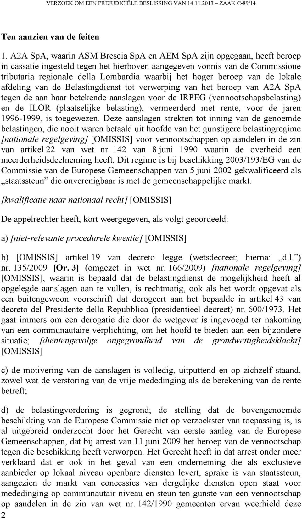 hoger beroep van de lokale afdeling van de Belastingdienst tot verwerping van het beroep van A2A SpA tegen de aan haar betekende aanslagen voor de IRPEG (vennootschapsbelasting) en de ILOR