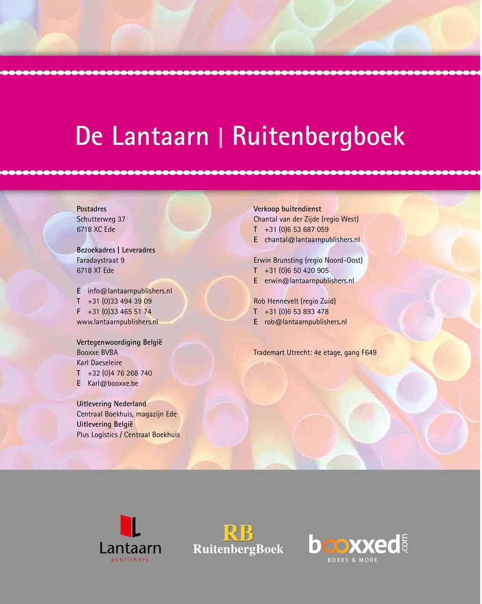 be Verkoop buitendienst Chantal van der Zijde (regio West) T +31 (0)6 53 687 059 E chantal@lantaarnpublishers.