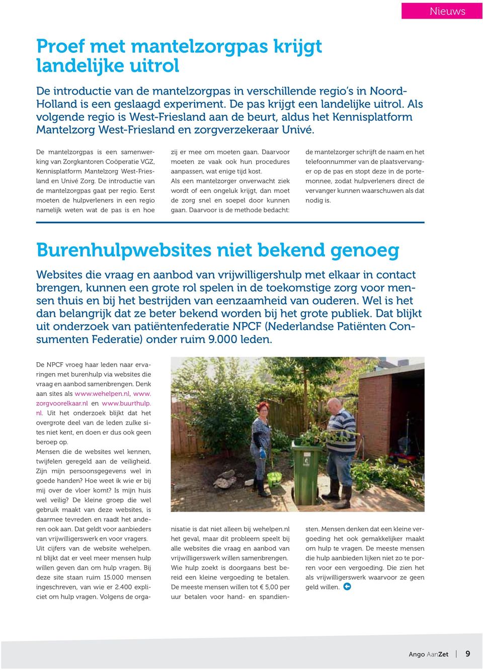 De mantelzorgpas is een samenwerking van Zorgkantoren Coöperatie VGZ, Kennisplatform Mantelzorg West-Friesland en Univé Zorg. De introductie van de mantelzorgpas gaat per regio.