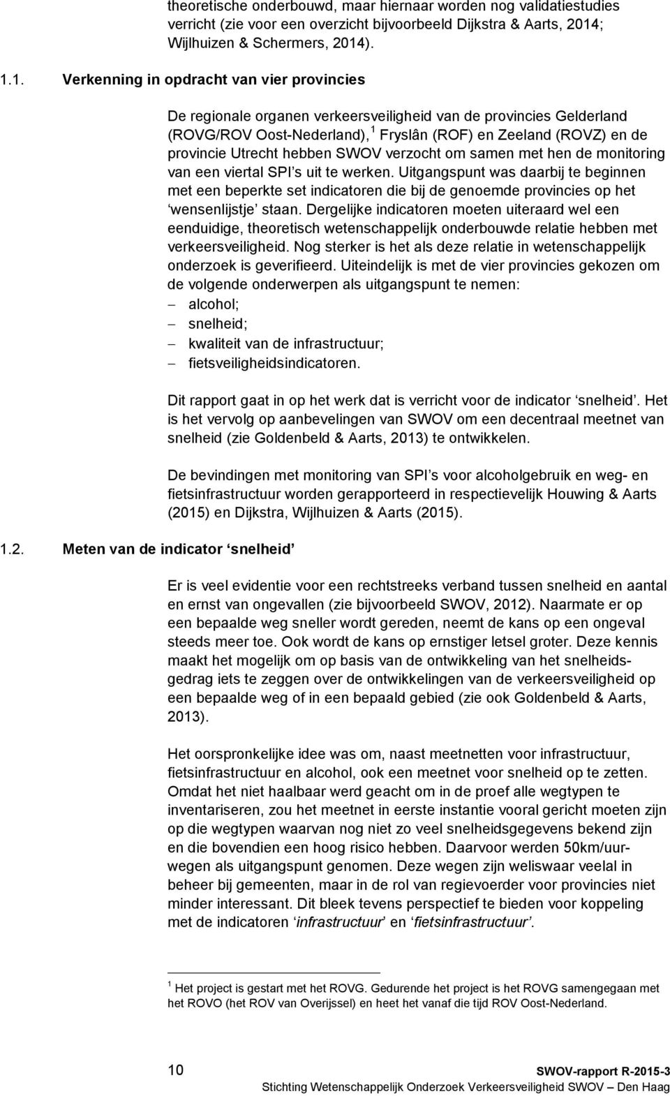 SWOV verzocht om samen met hen de monitoring van een viertal SPI s uit te werken.