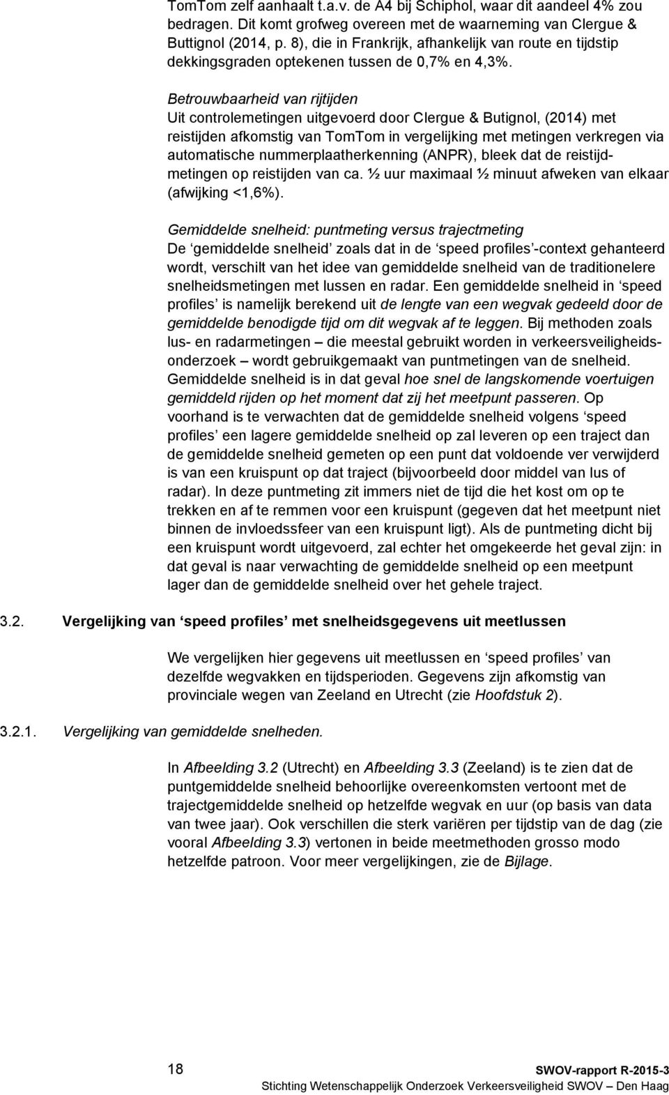 Betrouwbaarheid van rijtijden Uit controlemetingen uitgevoerd door Clergue & Butignol, (2014) met reistijden afkomstig van TomTom in vergelijking met metingen verkregen via automatische