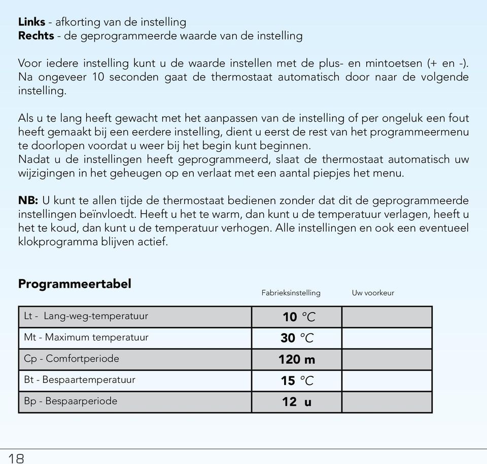 Als u te lang heeft gewacht met het aanpassen van de instelling of per ongeluk een fout heeft gemaakt bij een eerdere instelling, dient u eerst de rest van het programmeermenu te doorlopen voordat u