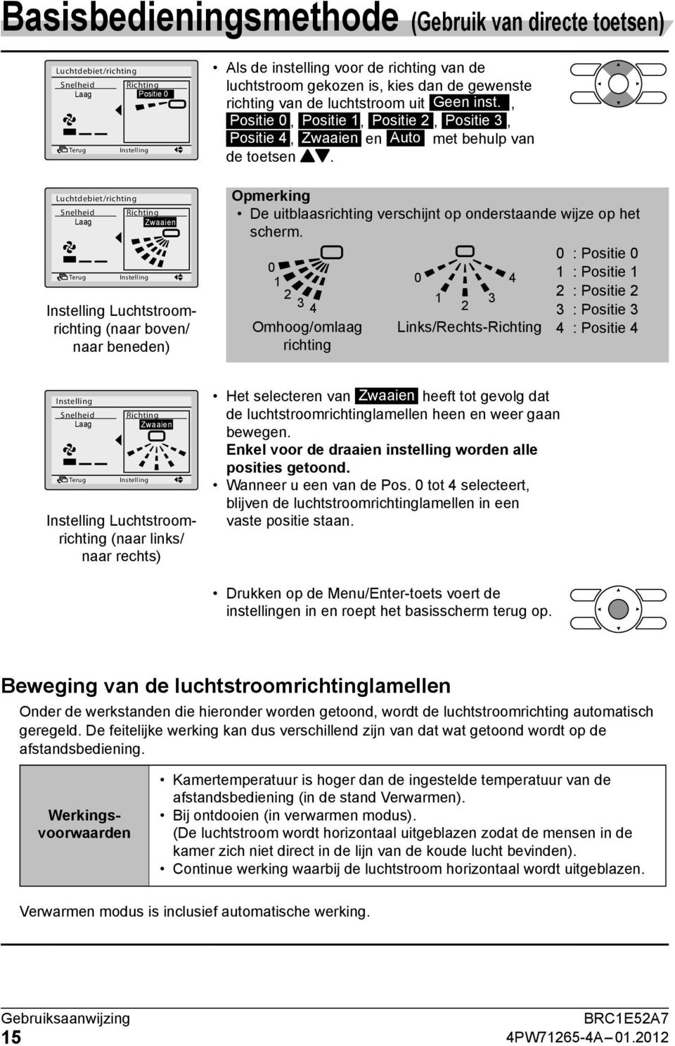 Luchtdebiet/richting Snelheid Laag Richting Zwaaien Luchtstroomrichting (naar boven/ naar beneden) Opmerking De uitblaasrichting verschijnt op onderstaande wijze op het scherm.