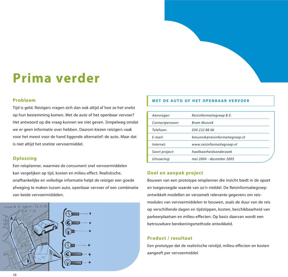 Een reisplanner, waarmee de consument snel vervoermiddelen kan vergelijken op tijd, kosten en milieu-effect.