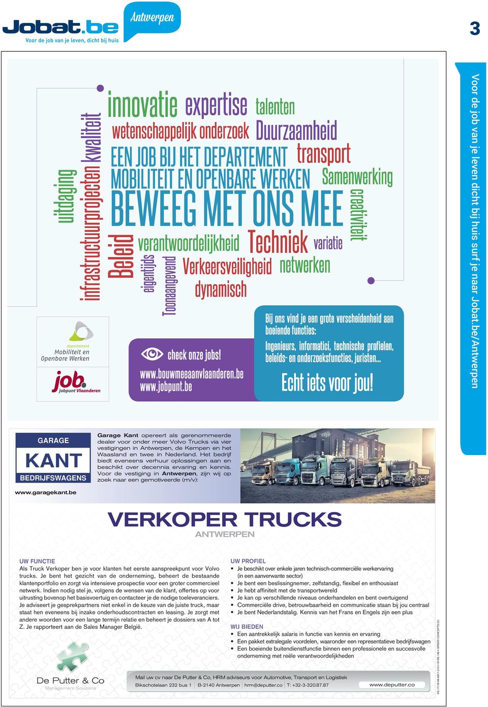 be VERKOPER TRUCKS ANTWERPEN UW FUNCTIE Als Truck Verkoper ben je voor klanten het eerste aanspreekpunt voor Volvo trucks.
