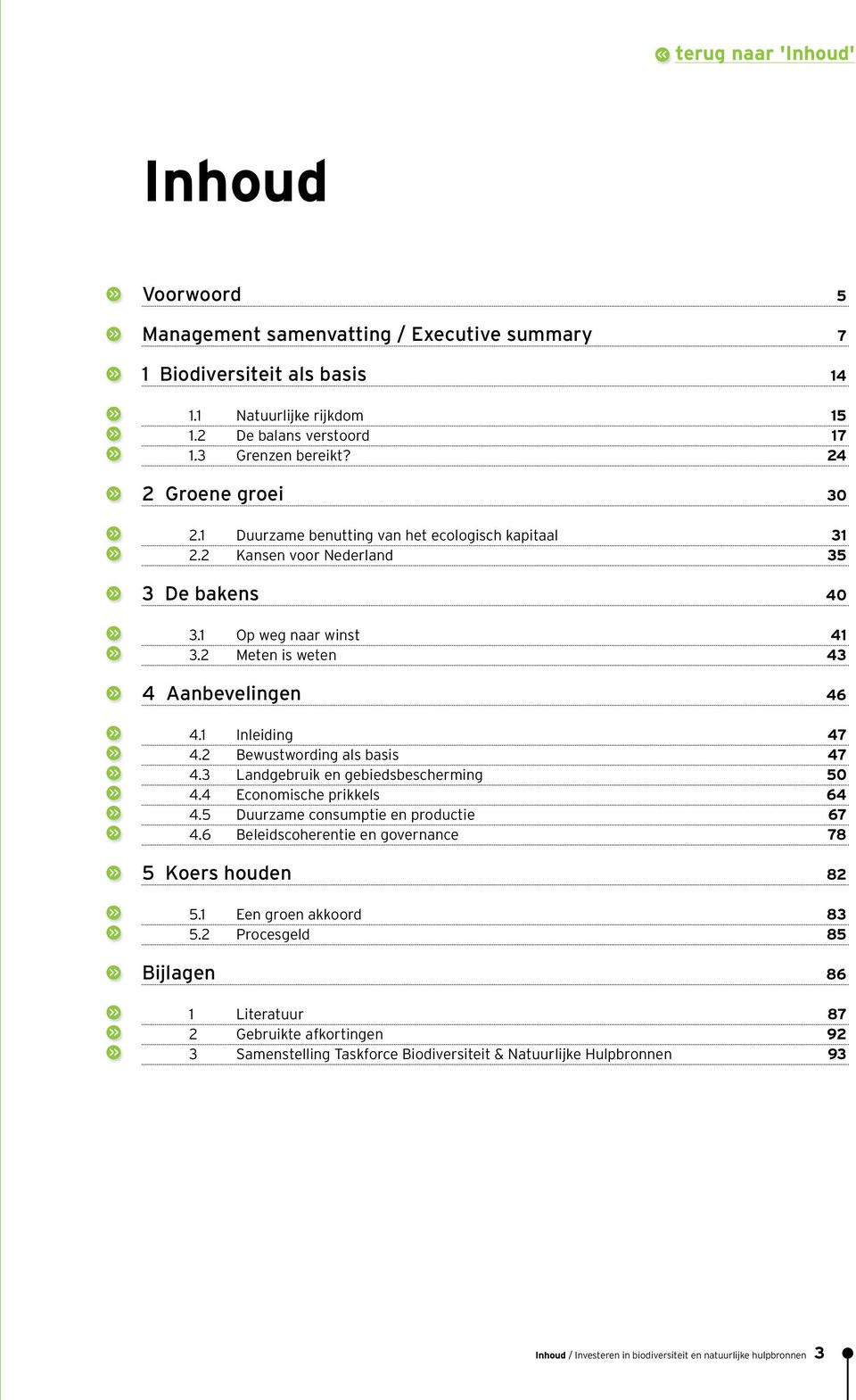 2 Bewustwording als basis 47 4.3 Landgebruik en gebiedsbescherming 50 4.4 Economische prikkels 64 4.5 Duurzame consumptie en productie 67 4.6 Beleidscoherentie en governance 78 5 Koers houden 82 5.