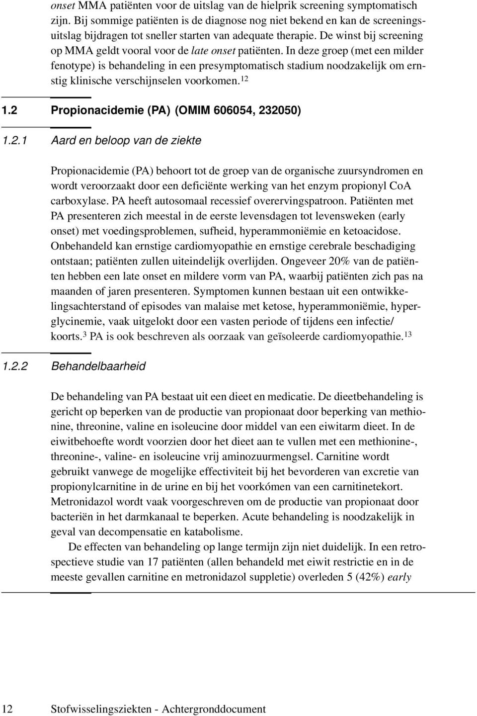 De winst bij screening op MMA geldt vooral voor de late onset patiënten.