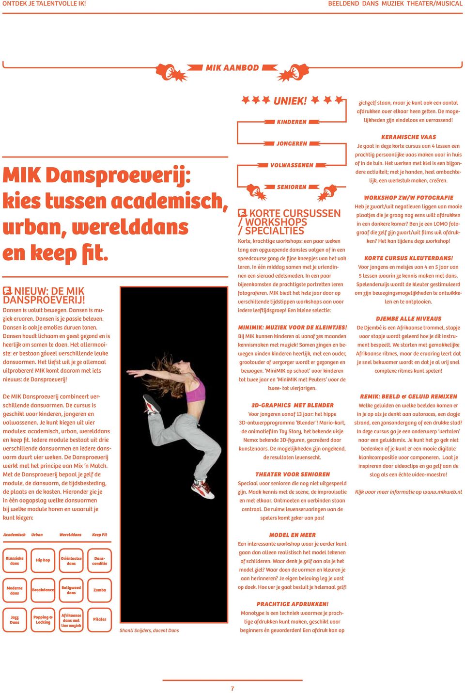 Het liefst wil je ze allemaal uitproberen! MIK komt daarom met iets nieuws: de Dansproeverij! De MIK Dansproeverij combineert verschillende dansvormen.