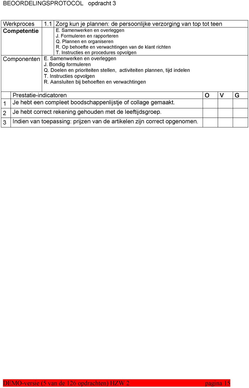 Doelen en prioriteiten stellen, activiteiten plannen, tijd indelen T. Instructies opvolgen R.