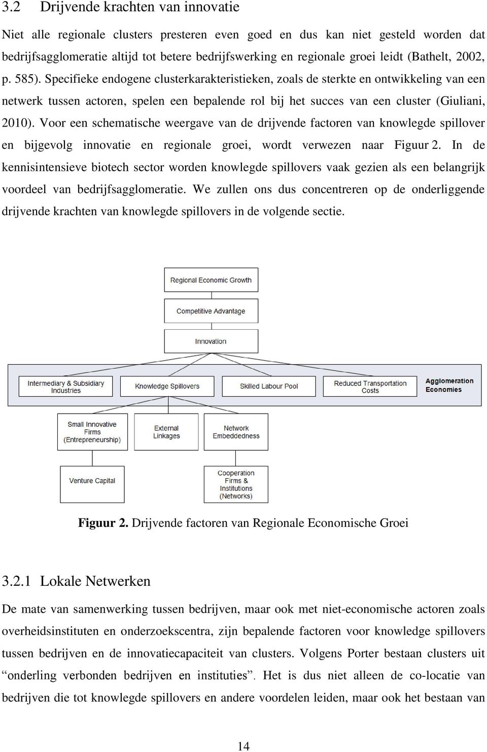 Specifieke endogene clusterkarakteristieken, zoals de sterkte en ontwikkeling van een netwerk tussen actoren, spelen een bepalende rol bij het succes van een cluster (Giuliani, 2010).
