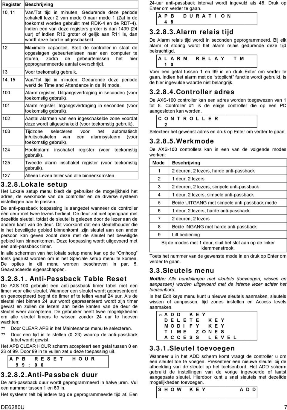 Stelt de controller in staat de opgeslagen gebeurtenissen naar een computer te sturen, zodra de gebeurtenissen het hier geprogrammeerde aantal overschrijdt. 13 Voor toekomstig gebruik.