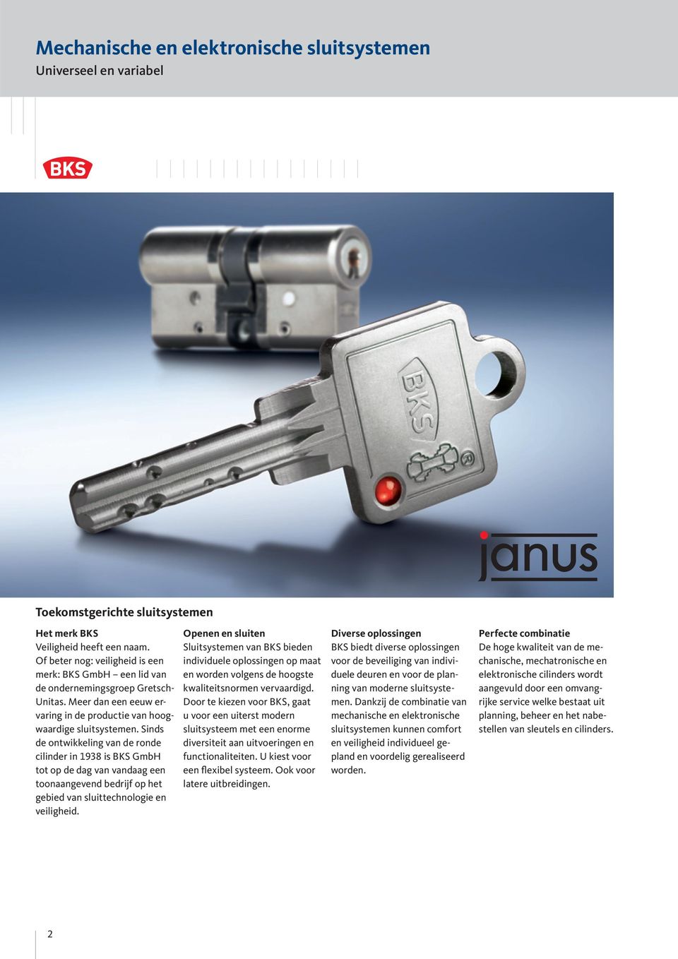 Sinds de ontwikkeling van de ronde cilinder in 1938 is BKS GmbH tot op de dag van vandaag een toonaangevend bedrijf op het gebied van sluittechnologie en veiligheid.
