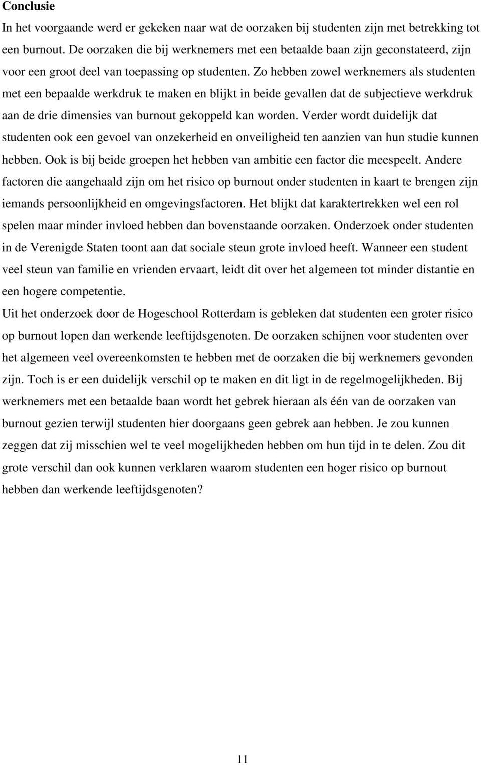 Zo hebben zowel werknemers als studenten met een bepaalde werkdruk te maken en blijkt in beide gevallen dat de subjectieve werkdruk aan de drie dimensies van burnout gekoppeld kan worden.