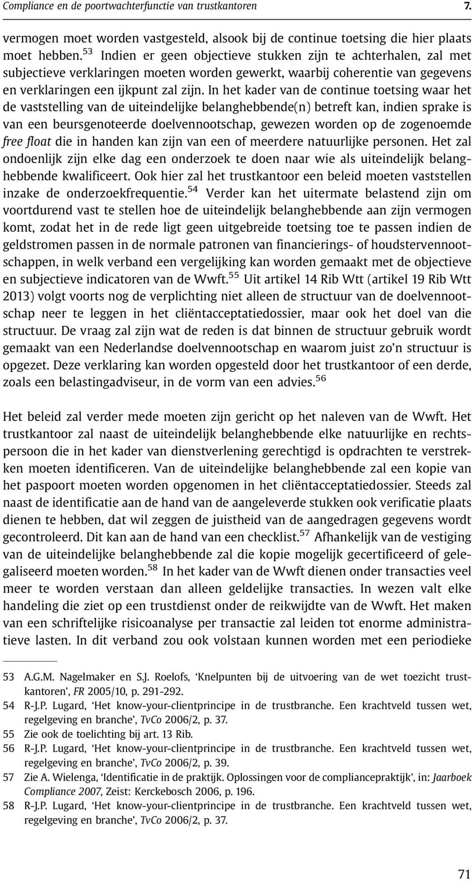 In het kader van de continue toetsing waar het de vaststelling van de uiteindelijke belanghebbende(n) betreft kan, indien sprake is van een beursgenoteerde doelvennootschap, gewezen worden op de